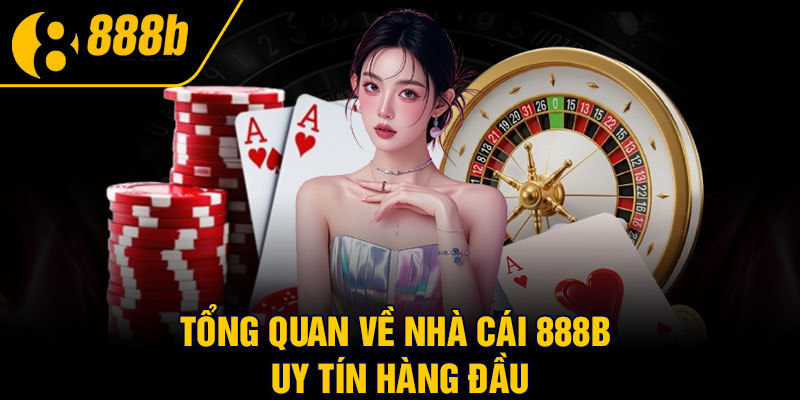 Tổng quan về nhà cái 888b uy tín hàng đầu