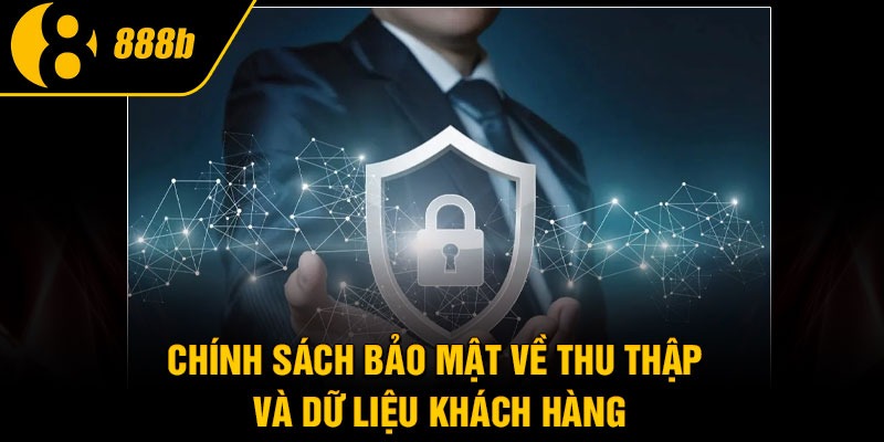 Chính sách bảo mật về thu thập và dữ liệu khách hàng
