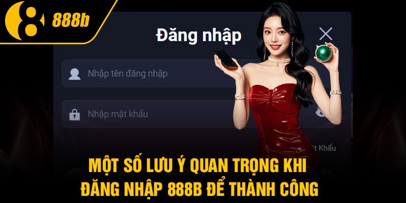 Một số lưu ý quan trọng khi đăng nhập 888B để thành công