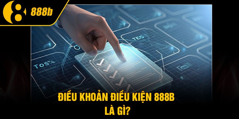 Điều khoản điều kiện 888B là gì?