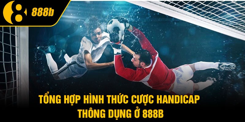 Tổng hợp hình thức cược handicap thông dụng ở 888B