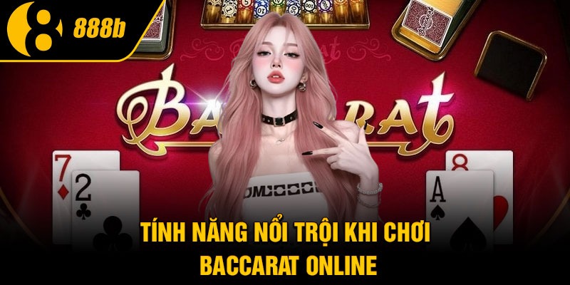 Tính năng nổi trội khi chơi Baccarat online