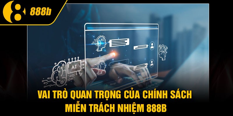 Vai trò quan trọng của chính sách miễn trách nhiệm 888B