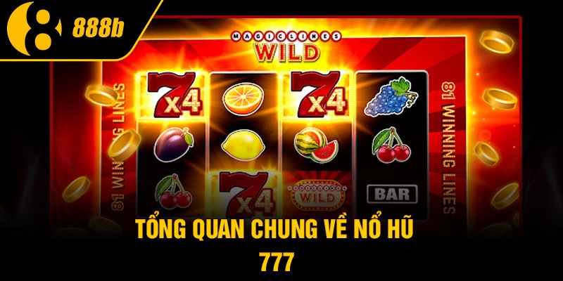 Tổng quan chung về nổ hũ 777