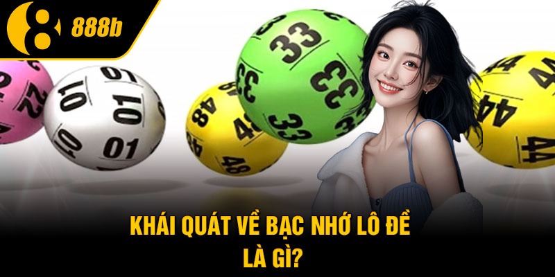 Khái quát về bạc nhớ lô đề là gì?