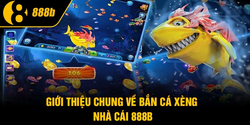 Giới thiệu chung về Bắn Cá Xèng nhà cái 888B